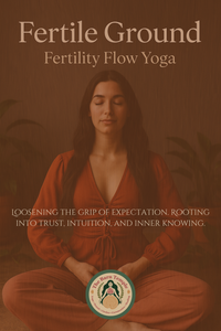Fertile Ground : Fertility Flow Yoga
